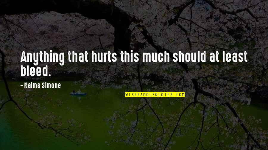 Eyeshot Quotes By Naima Simone: Anything that hurts this much should at least