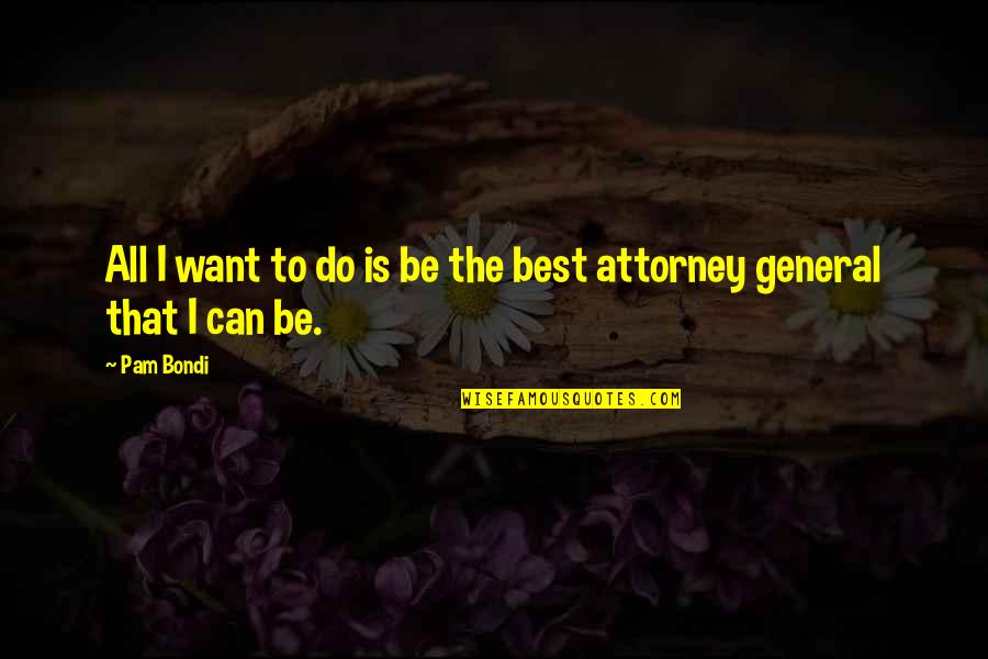 Eyesores Creator Quotes By Pam Bondi: All I want to do is be the