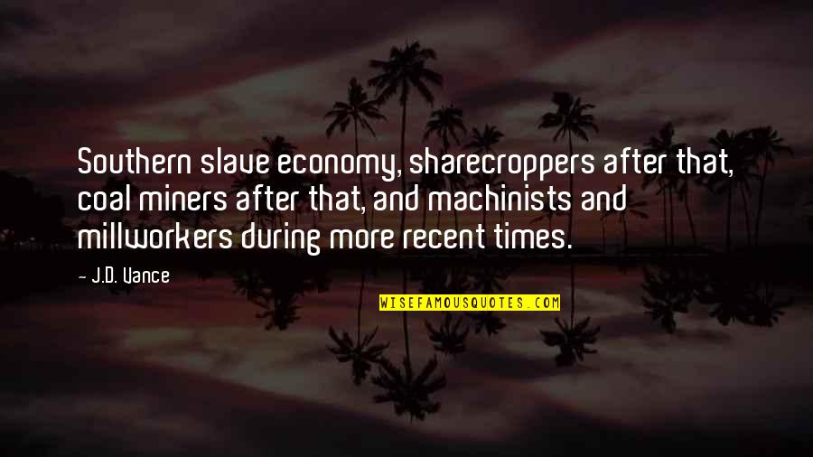 Eyespot Butterflies Quotes By J.D. Vance: Southern slave economy, sharecroppers after that, coal miners