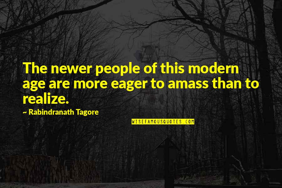 Eyesss Quotes By Rabindranath Tagore: The newer people of this modern age are