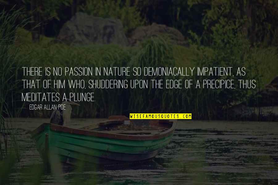 Eyethe Spy Quotes By Edgar Allan Poe: There is no passion in nature so demoniacally Eyethe Spy Quotes By Edgar Allan Poe: There is no passion in nature so demoniacally