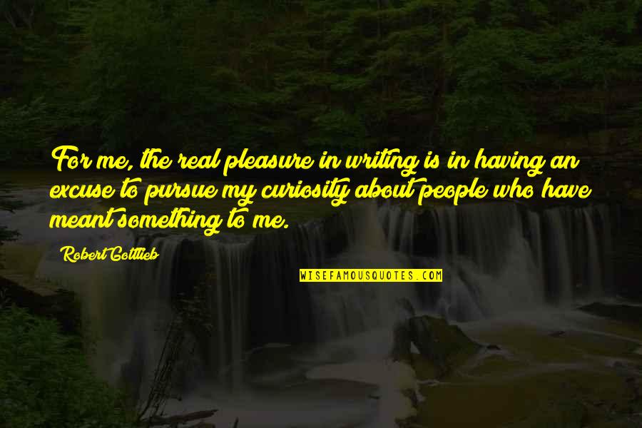 Eyethe Spy Quotes By Robert Gottlieb: For me, the real pleasure in writing is Eyethe Spy Quotes By Robert Gottlieb: For me, the real pleasure in writing is