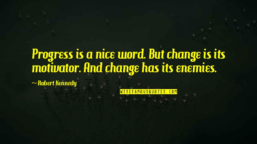 Eyetooth Band Quotes By Robert Kennedy: Progress is a nice word. But change is