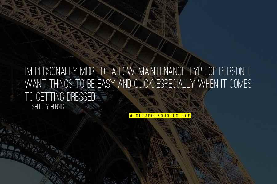 Eyfs Outdoor Learning Quotes By Shelley Hennig: I'm personally more of a low-maintenance type of Eyfs Outdoor Learning Quotes By Shelley Hennig: I'm personally more of a low-maintenance type of