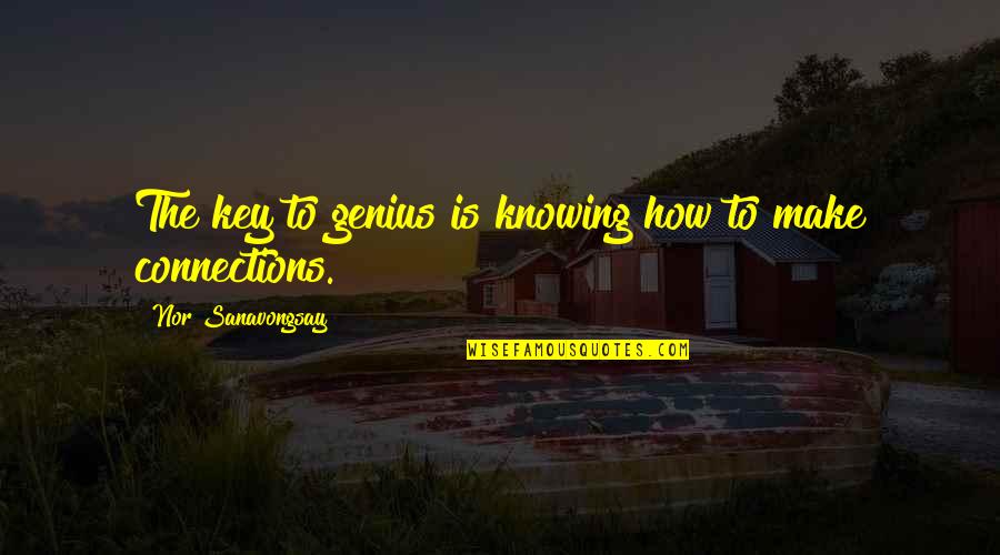 Eyfs Outdoor Play Quotes By Nor Sanavongsay: The key to genius is knowing how to