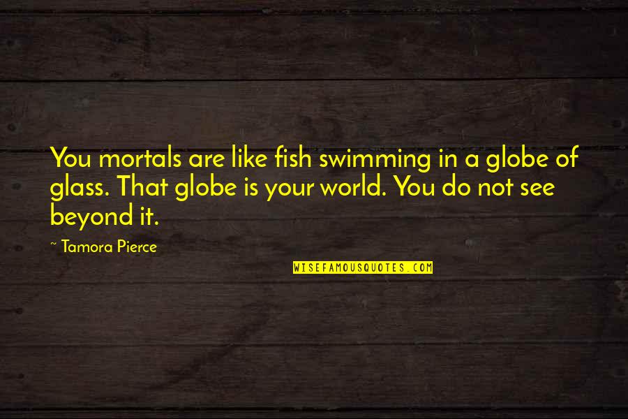Eyfs Outdoor Play Quotes By Tamora Pierce: You mortals are like fish swimming in a