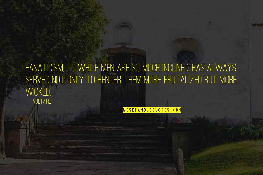 Eyinimofe Quotes By Voltaire: Fanaticism, to which men are so much inclined, Eyinimofe Quotes By Voltaire: Fanaticism, to which men are so much inclined,