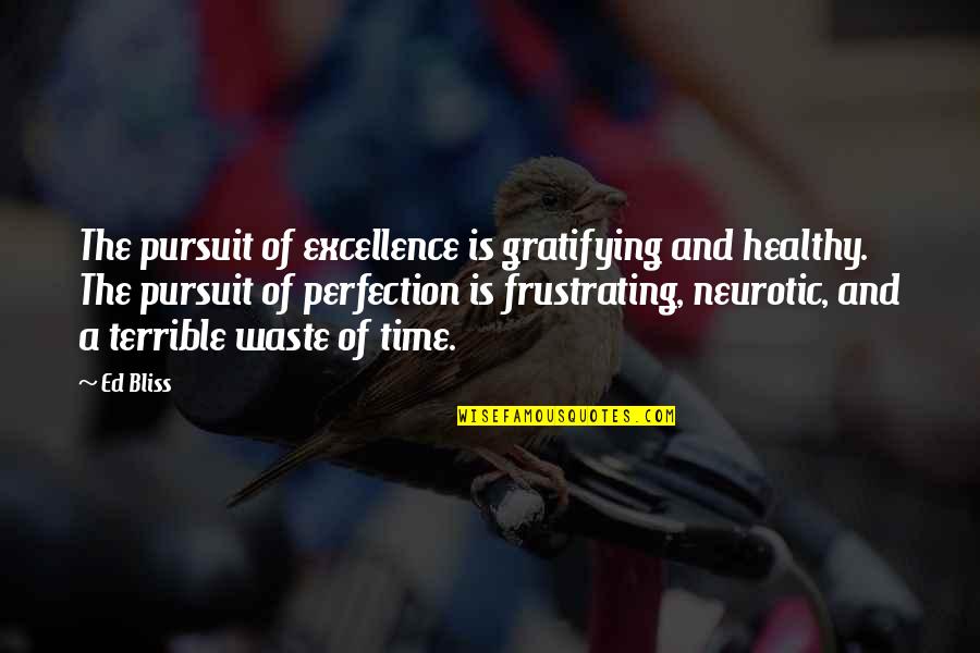 Eyjafjord Quotes By Ed Bliss: The pursuit of excellence is gratifying and healthy.