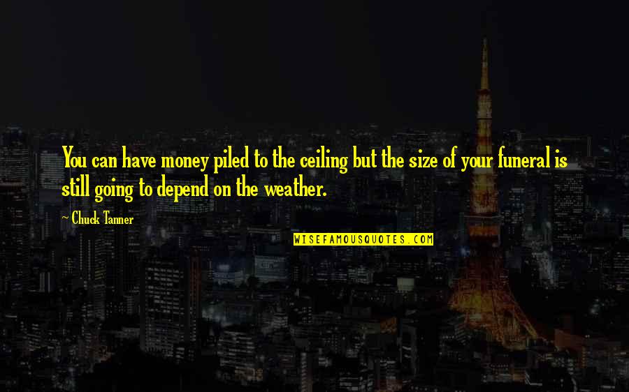 Eyjolfsson Quotes By Chuck Tanner: You can have money piled to the ceiling