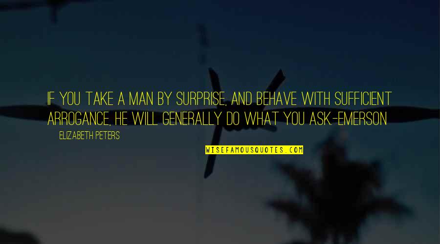Eylandt Quotes By Elizabeth Peters: If you take a man by surprise, and
