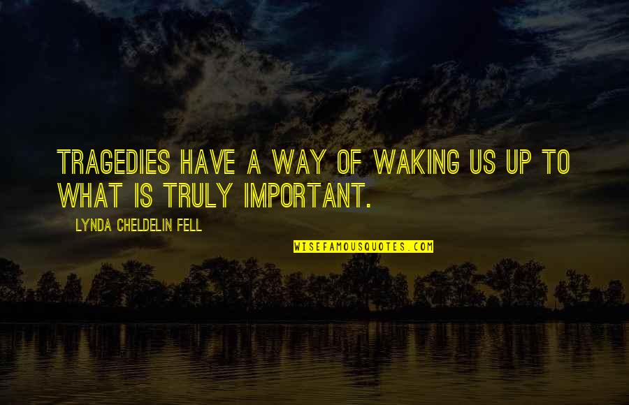 Eylea4u Quotes By Lynda Cheldelin Fell: Tragedies have a way of waking us up