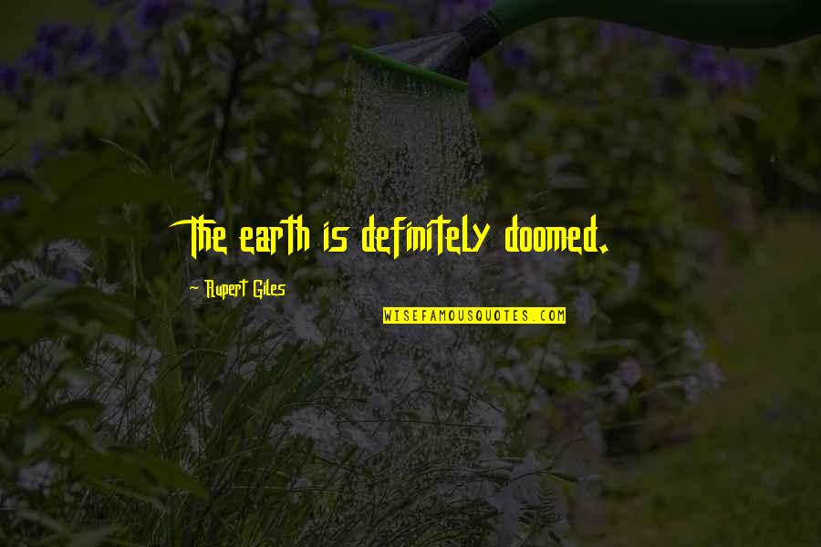 Eylemsizlik Moment Quotes By Rupert Giles: The earth is definitely doomed. Eylemsizlik Moment Quotes By Rupert Giles: The earth is definitely doomed.