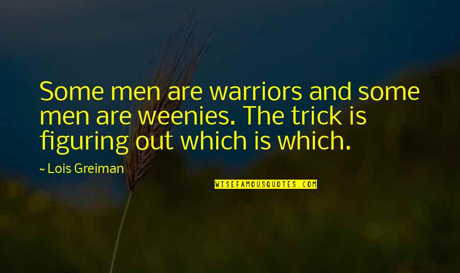 Eylemsizlik Prensibi Quotes By Lois Greiman: Some men are warriors and some men are Eylemsizlik Prensibi Quotes By Lois Greiman: Some men are warriors and some men are