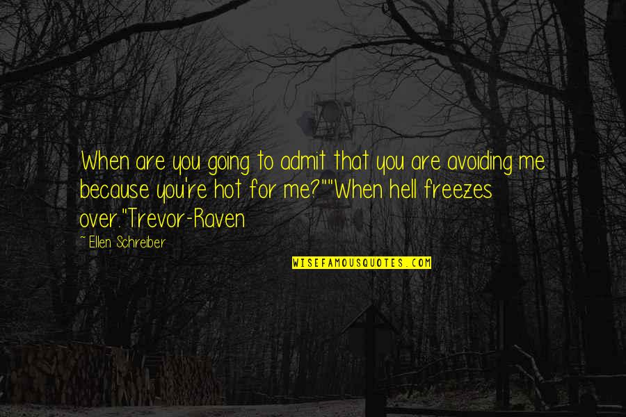 Eyler Auto Quotes By Ellen Schreiber: When are you going to admit that you Eyler Auto Quotes By Ellen Schreiber: When are you going to admit that you