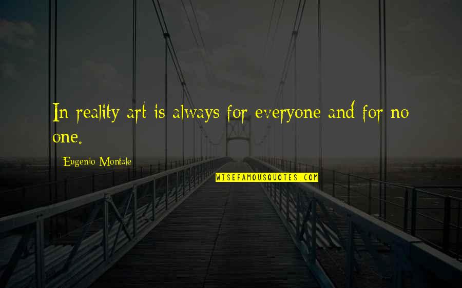 Eyler Auto Quotes By Eugenio Montale: In reality art is always for everyone and Eyler Auto Quotes By Eugenio Montale: In reality art is always for everyone and