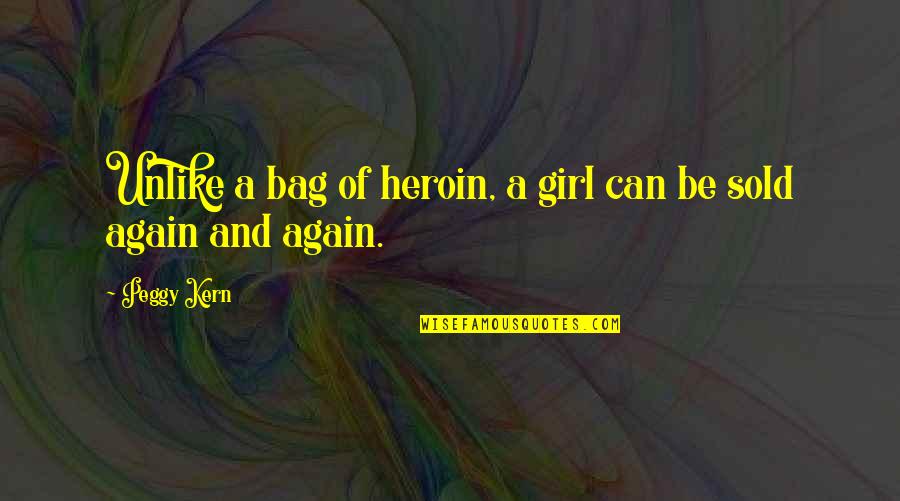 Eyles Contracting Quotes By Peggy Kern: Unlike a bag of heroin, a girl can