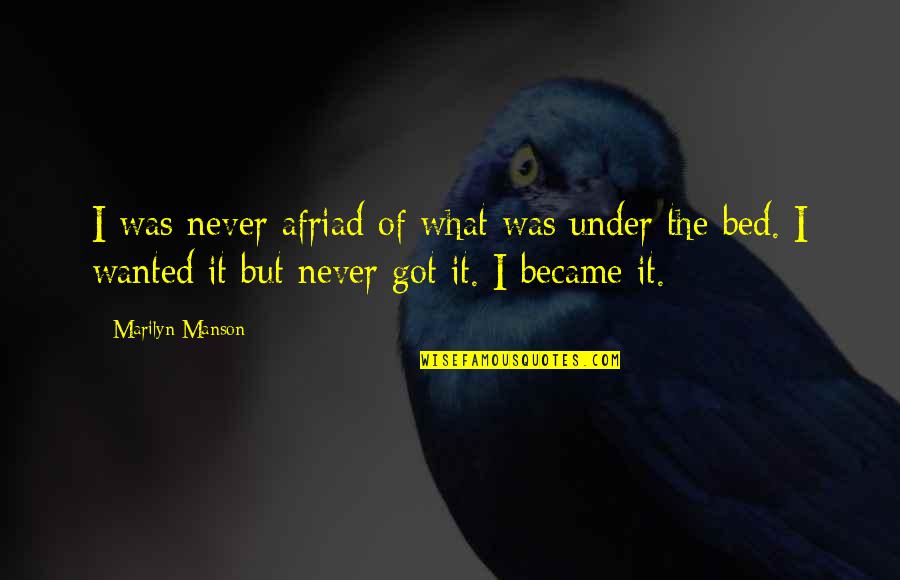 Eylf Outcome Quotes By Marilyn Manson: I was never afriad of what was under