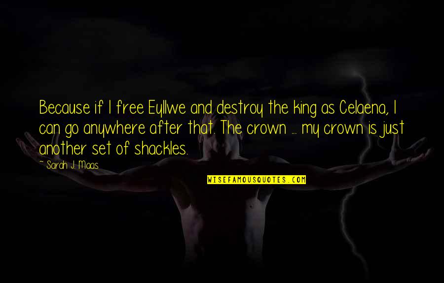 Eyllwe Quotes By Sarah J. Maas: Because if I free Eyllwe and destroy the