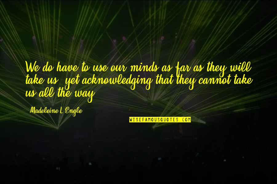 Eylure Magnetic Lashes Quotes By Madeleine L'Engle: We do have to use our minds as