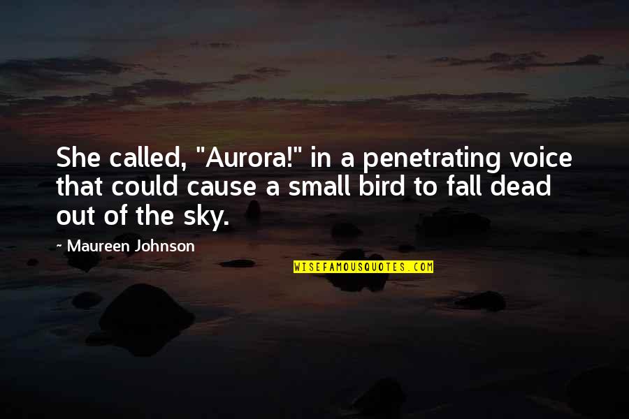 Eyner Quotes By Maureen Johnson: She called, "Aurora!" in a penetrating voice that Eyner Quotes By Maureen Johnson: She called, "Aurora!" in a penetrating voice that