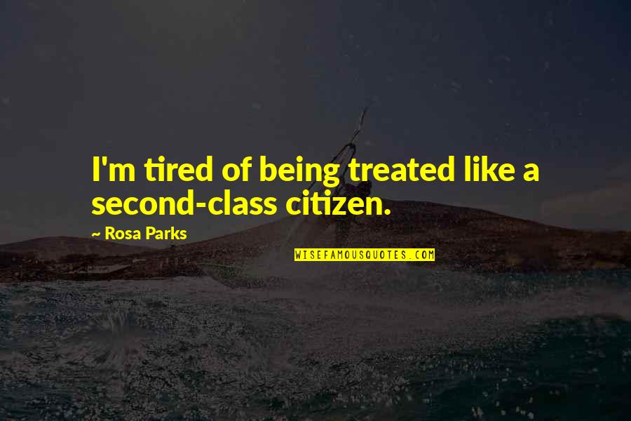 Eyob Britton Quotes By Rosa Parks: I'm tired of being treated like a second-class
