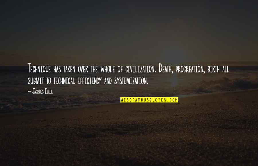 Eyob Mamo Quotes By Jacques Ellul: Technique has taken over the whole of civilization. Eyob Mamo Quotes By Jacques Ellul: Technique has taken over the whole of civilization.
