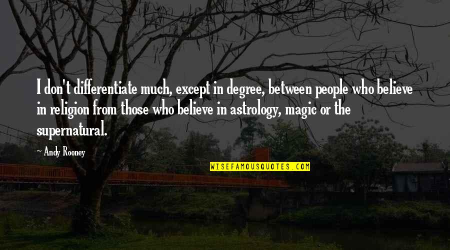 Eyolf Hadivadlo Quotes By Andy Rooney: I don't differentiate much, except in degree, between Eyolf Hadivadlo Quotes By Andy Rooney: I don't differentiate much, except in degree, between