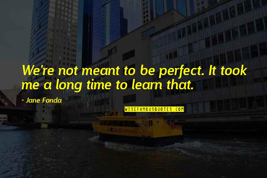 Eyrarvellir Quotes By Jane Fonda: We're not meant to be perfect. It took