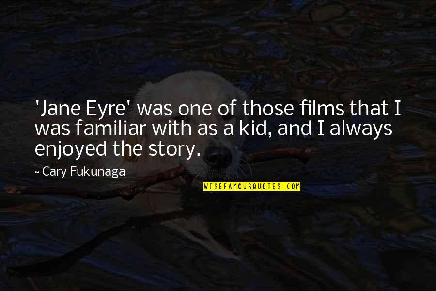 Eyre's Quotes By Cary Fukunaga: 'Jane Eyre' was one of those films that