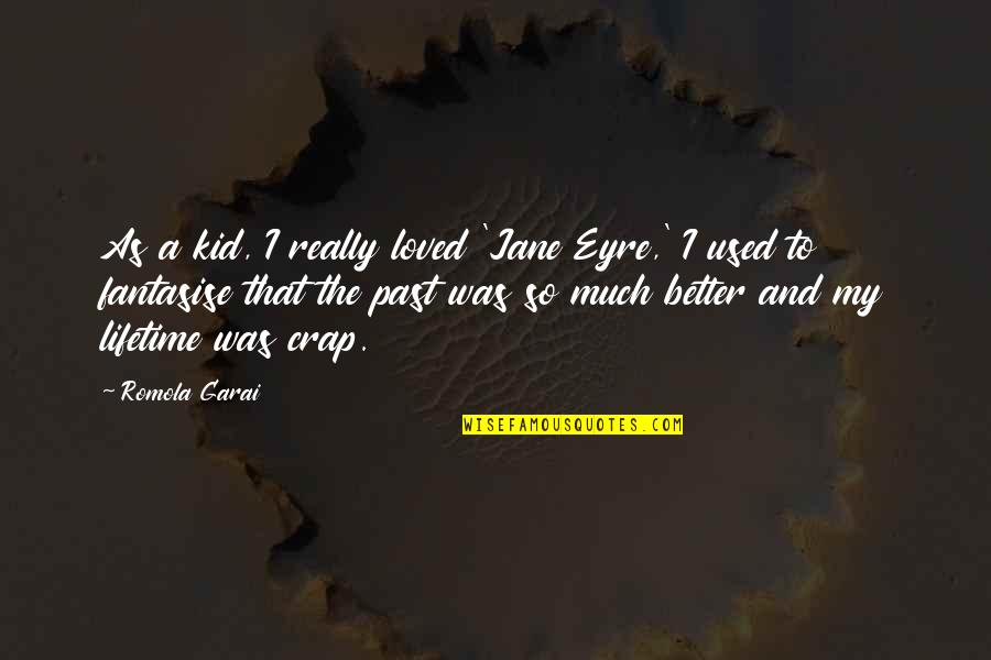 Eyre's Quotes By Romola Garai: As a kid, I really loved 'Jane Eyre,'