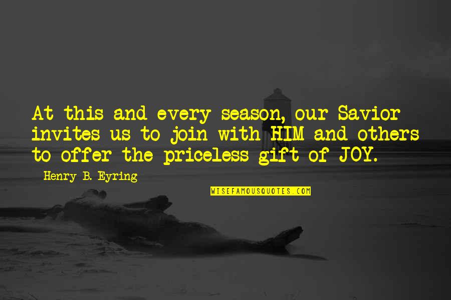 Eyring Quotes By Henry B. Eyring: At this and every season, our Savior invites