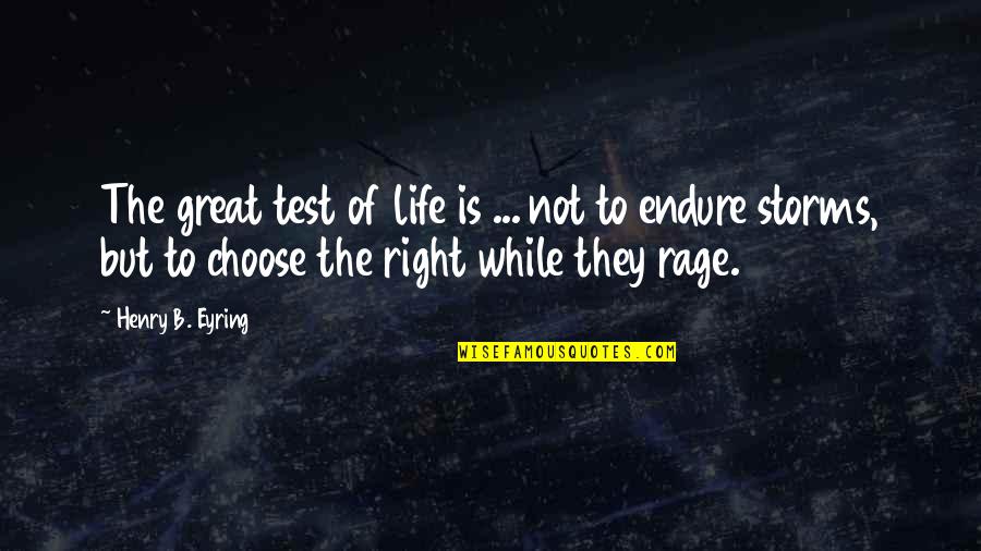 Eyring Quotes By Henry B. Eyring: The great test of life is ... not
