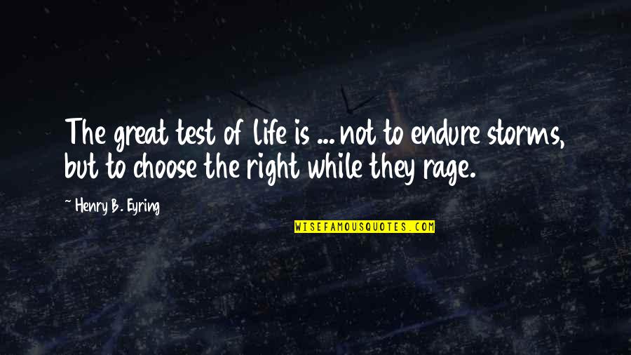 Eyring Quotes By Henry B. Eyring: The great test of life is ... not Eyring Quotes By Henry B. Eyring: The great test of life is ... not