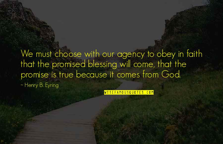 Eyring Quotes By Henry B. Eyring: We must choose with our agency to obey