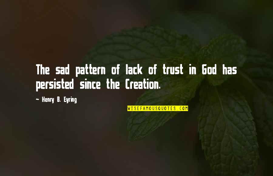 Eyring Quotes By Henry B. Eyring: The sad pattern of lack of trust in