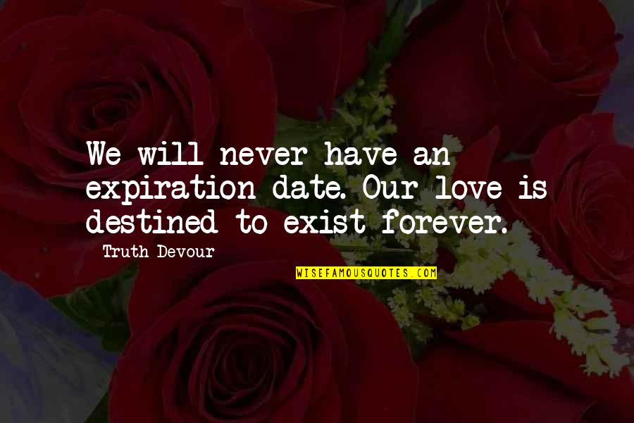 Eyrolles Quotes By Truth Devour: We will never have an expiration date. Our