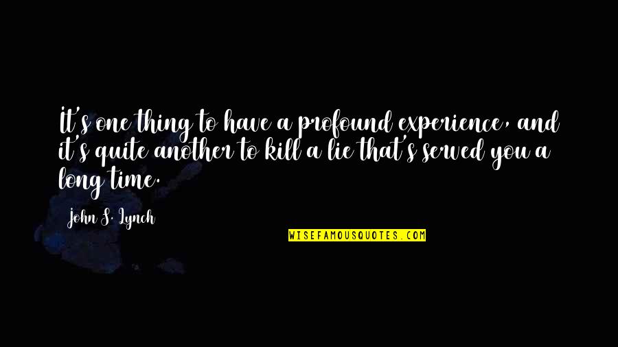 Eysenck Pen Quotes By John S. Lynch: It's one thing to have a profound experience,
