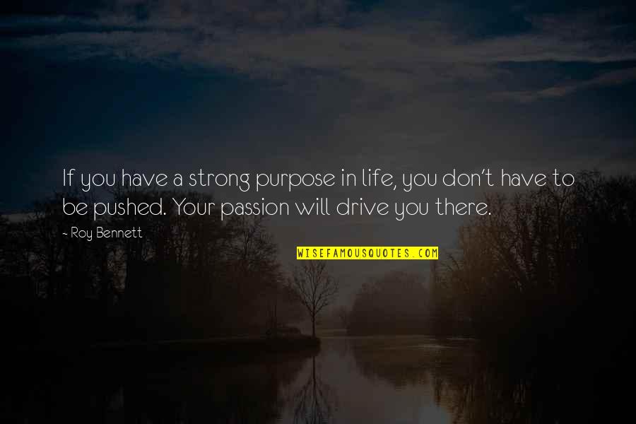 Eysenck Pen Quotes By Roy Bennett: If you have a strong purpose in life,