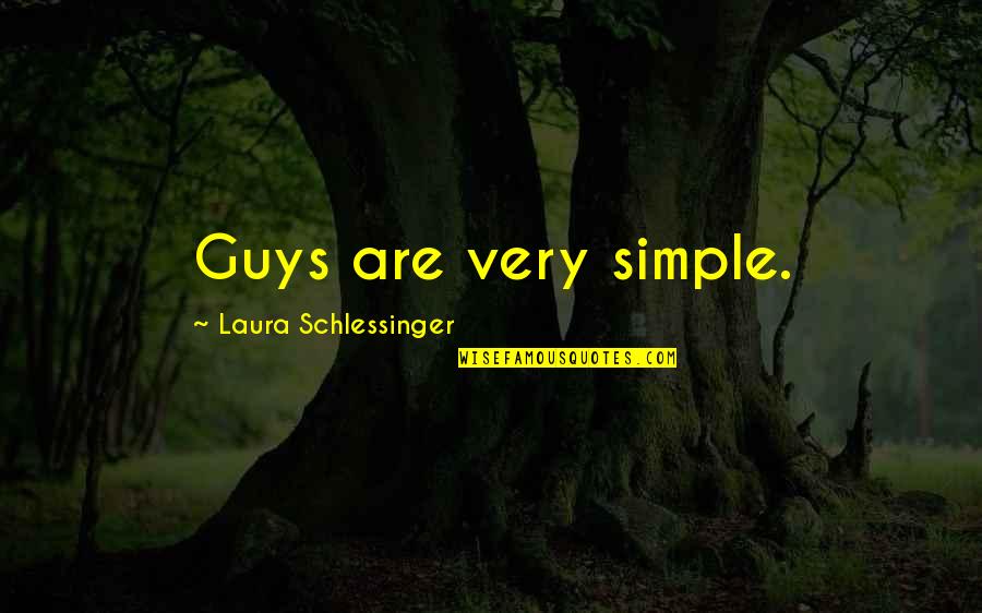 Eysenck Quotes By Laura Schlessinger: Guys are very simple. Eysenck Quotes By Laura Schlessinger: Guys are very simple.