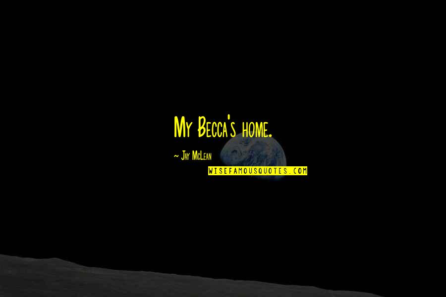 Eysink Quotes By Jay McLean: My Becca's home. Eysink Quotes By Jay McLean: My Becca's home.