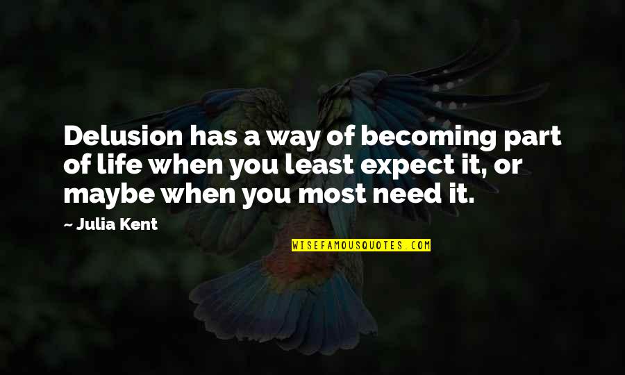 Eysink Quotes By Julia Kent: Delusion has a way of becoming part of Eysink Quotes By Julia Kent: Delusion has a way of becoming part of