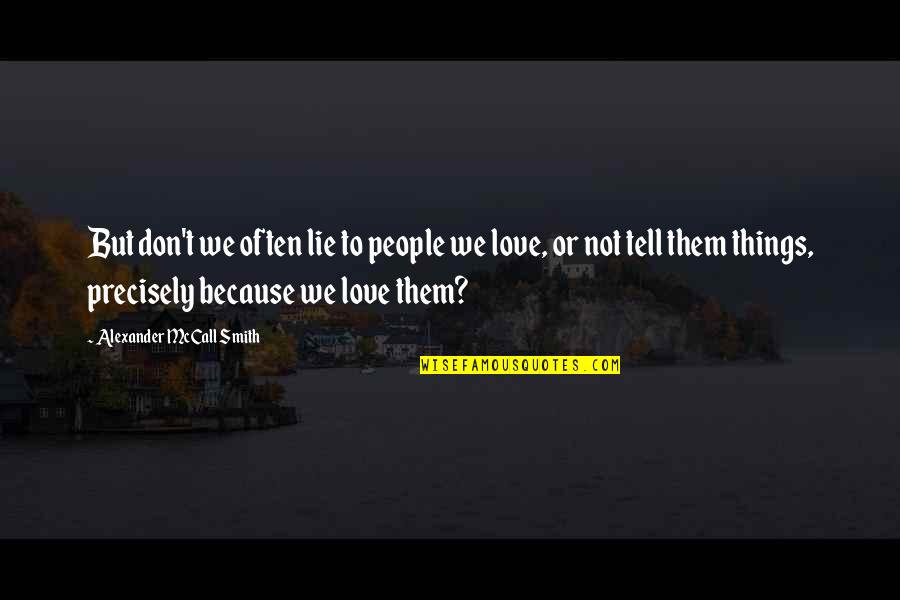 Eysins Quotes By Alexander McCall Smith: But don't we often lie to people we Eysins Quotes By Alexander McCall Smith: But don't we often lie to people we