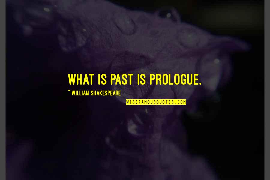 Eysins Quotes By William Shakespeare: What is past is prologue. Eysins Quotes By William Shakespeare: What is past is prologue.