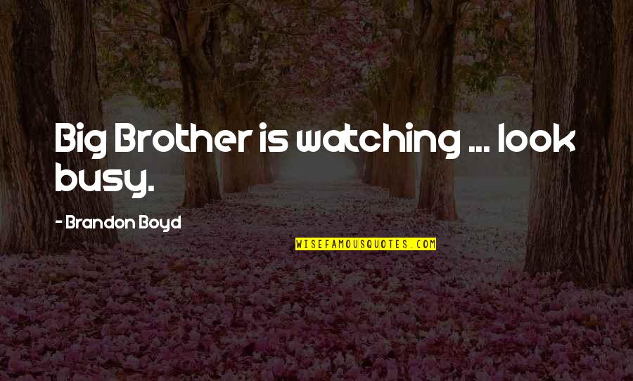 Eysturoy Tunnel Quotes By Brandon Boyd: Big Brother is watching ... look busy. Eysturoy Tunnel Quotes By Brandon Boyd: Big Brother is watching ... look busy.