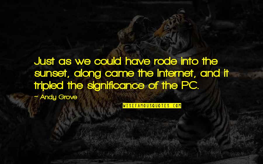Eythan Fiorentino Quotes By Andy Grove: Just as we could have rode into the Eythan Fiorentino Quotes By Andy Grove: Just as we could have rode into the