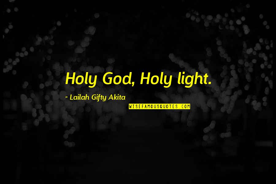 Eythan Fiorentino Quotes By Lailah Gifty Akita: Holy God, Holy light. Eythan Fiorentino Quotes By Lailah Gifty Akita: Holy God, Holy light.