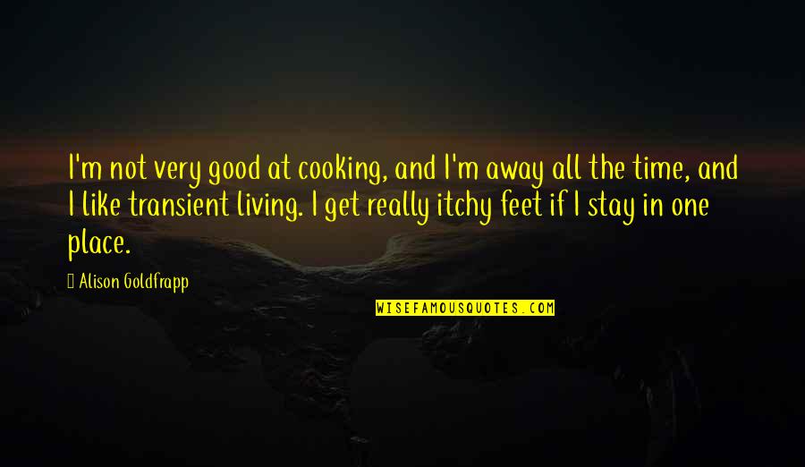Eyuboglu Schools Quotes By Alison Goldfrapp: I'm not very good at cooking, and I'm Eyuboglu Schools Quotes By Alison Goldfrapp: I'm not very good at cooking, and I'm