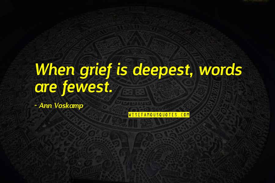 Eyuboglu Schools Quotes By Ann Voskamp: When grief is deepest, words are fewest. Eyuboglu Schools Quotes By Ann Voskamp: When grief is deepest, words are fewest.