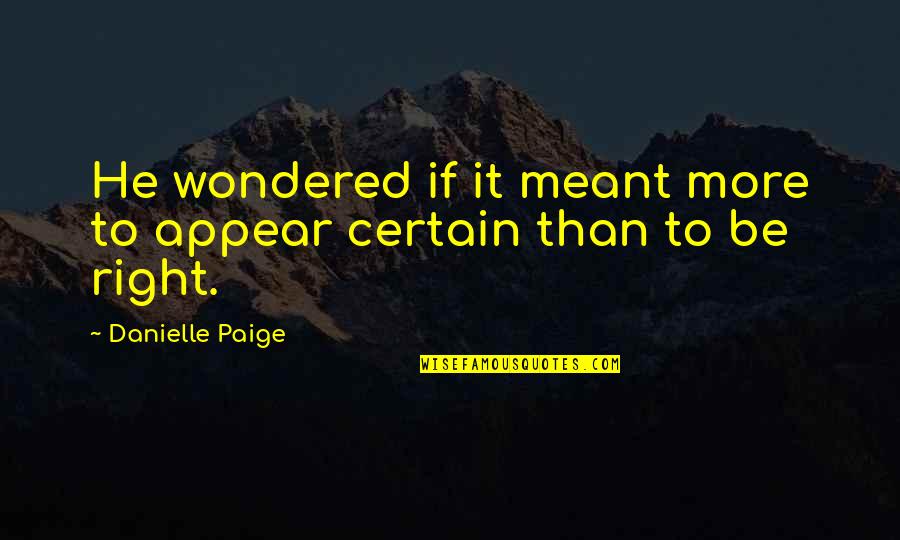 Eyzaguirre Cabernet Quotes By Danielle Paige: He wondered if it meant more to appear Eyzaguirre Cabernet Quotes By Danielle Paige: He wondered if it meant more to appear