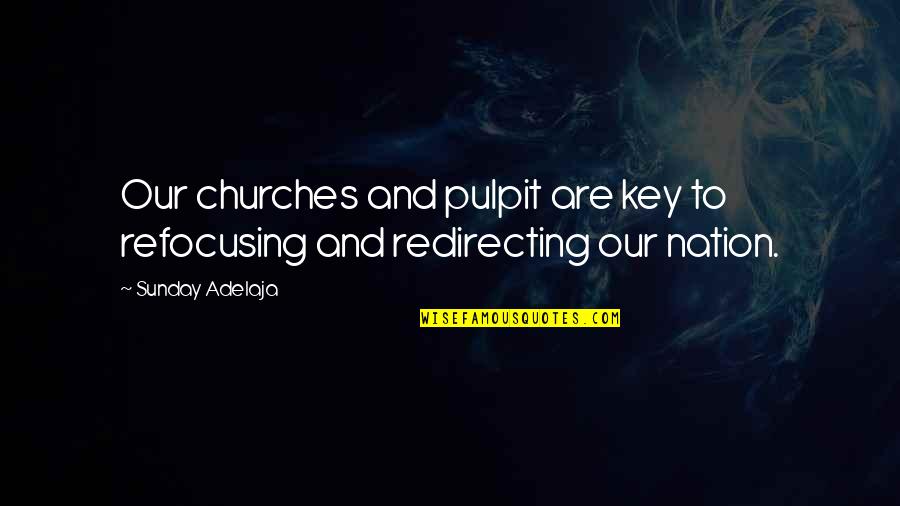 Eyzendy Aziz Quotes By Sunday Adelaja: Our churches and pulpit are key to refocusing